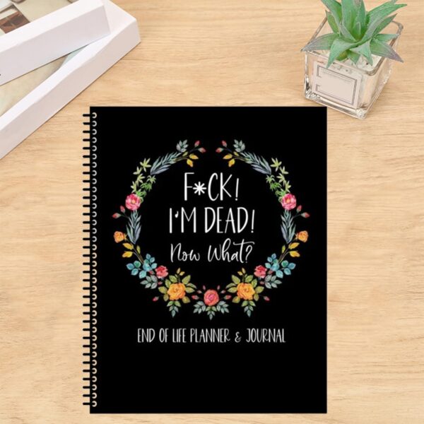 Ultimate End-of-Life Organizer and Planner Fuck I'M Dead, End Of Life Planner Notebook,When I Die Planner and Final Wishes Notebook Guided Final Arrangements,I'M Dead now What Book Planner